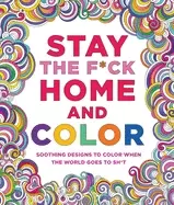 Image of stay the f ck home and color soothing designs to color when the world goes
