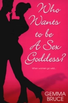 Image of Who Wants to Be a Sex Goddess by Gemma Bruce Book