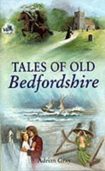 Image of Tales of Old Bedfordshire by Adrian Gray Book