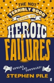 Image of The Not Terribly Good Book of Heroic Failures : An intrepid selection from the original volumes