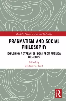 Image of Pragmatism and Social PhilosophyExploring a Stream of Ideas from America to Europe