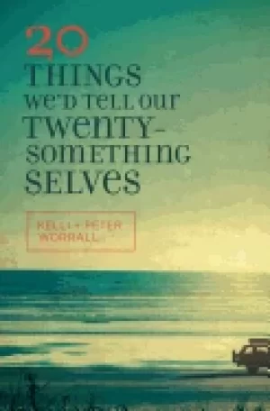 Image of 20 things wed tell our twentysomething selves worrall kelli and worrall pet
