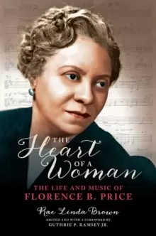 Image of The Heart of a Woman : The Life and Music of Florence B. Price