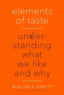 Image of Elements of Taste : Understanding What We Like and Why
