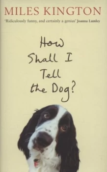 Image of How Shall I Tell the Dog by Miles Kington Hardback