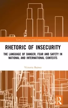 Image of Rhetoric of InSecurity : The Language of Danger, Fear and Safety in National and International Contexts