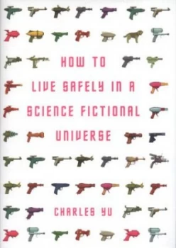 Image of How to Live Safely in a Science Fictional Universe by Charles Yu Hardback