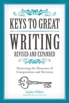 Image of Keys to Great Writing Revised and Expanded : Mastering the Elements of Composition and Revision