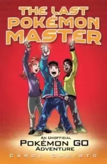 Image of The Last Pokemon Master: An Unofficial Pokemon Go Adventure