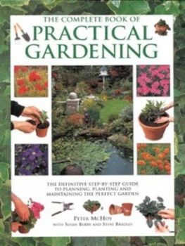 Image of The Complete Book of Practical Gardening by Peter Mchoy and Susan Berry and Steve Bradley Hardback