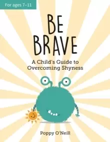 Image of Be Brave : A Child's Guide to Overcoming Shyness