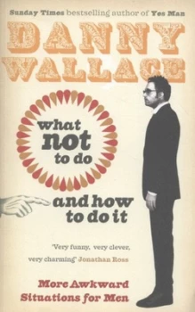 Image of What Not to Do and How to Do It by Danny Wallace Paperback