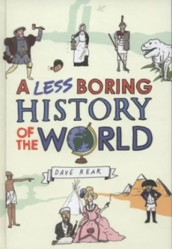 Image of A Less Boring History of the World by Dave Rear Hardback