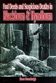 Image of Foul Deeds and Suspicious Deaths in Blackburn Hyndburn by Steve Greenhalgh Paperback