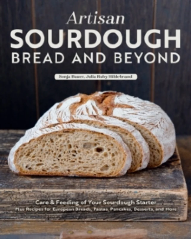 Image of Artisan Sourdough: Bread and Beyond : Care & Feeding of Your Sourdough Starter Plus Recipes for European Breads, Pastas, Pancakes, Desserts, and More