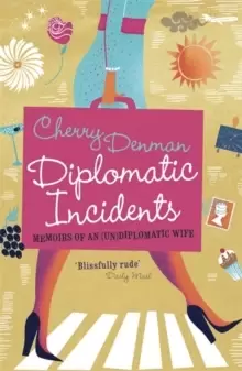 Image of Diplomatic Incidents : Memoirs of an (Un)diplomatic Wife