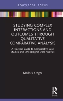 Image of Studying Complex Interactions and Outcomes Through Qualitative Comparative Analysis : A Practical Guide to Comparative Case Studies and Ethnographic D
