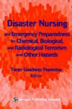 Image of Disaster Nursing and Emergency Preparedness for Chemical Biological and Radiological Terrorism and Other Hazards by Tener Goodwin Veenema Hardback