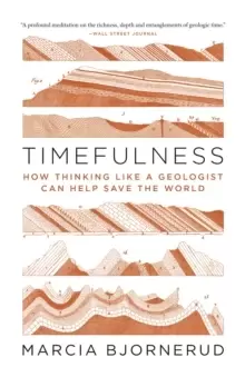 Image of Timefulness : How Thinking Like a Geologist Can Help Save the World