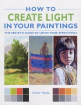 Image of How to Create Light in Your Paintings by Tony Paul Hardback