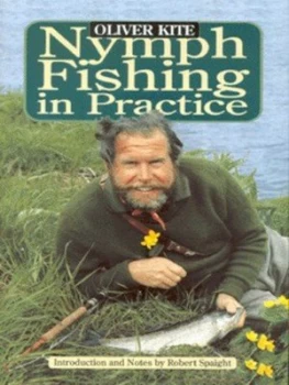 Image of Nymph Fishing in Practice by Oliver Kite and Robert Spaight Hardback