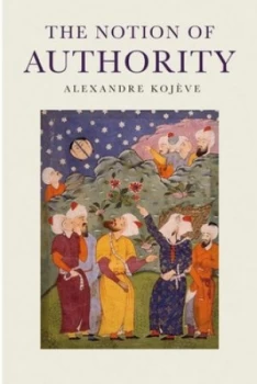 Image of The Notion of Authority by Alexandre Kojeve Hardback