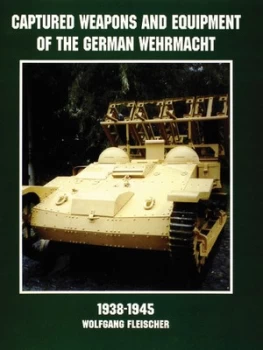 Image of Captured weapons & equipment of the German Wehrmacht 1938-1945 by Wolfgang Fleischer