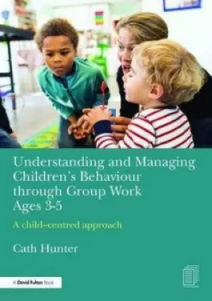 Image of Understanding and managing childrens behaviour through group work ages 3-5 by Cath Hunter