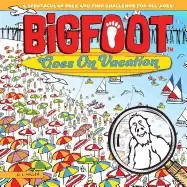Image of bigfoot goes on vacation a spectacular seek and find challenge for all ages