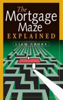 Image of The Mortgage Maze Explained by Liam Croke Paperback