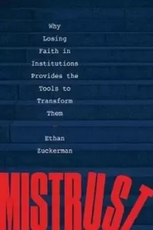 Image of Mistrust : Why Losing Faith in Institutions Provides the Tools to Transform Them