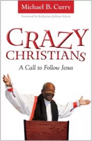 Image of Crazy Christians a call to follow Jesus by Michael B. Curry