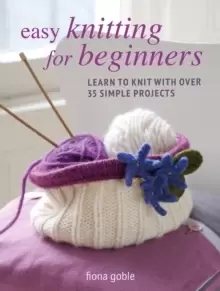 Image of Easy Knitting for Beginners : Learn to Knit with Over 35 Simple Projects