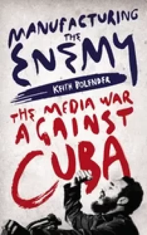 Image of manufacturing the enemy the media war against cuba