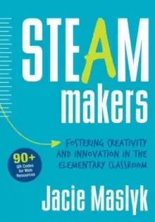 Image of STEAM Makers : Fostering Creativity and Innovation in the Elementary Classroom