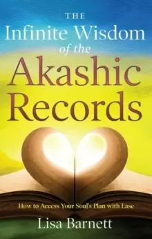 Image of Infinite Wisdom of the Akashic Records : How to Access Your Soul's Plan with Ease