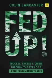 Image of Fed Up! : Success, Excess and Crisis Through the Eyes of a Hedge Fund Macro Trader