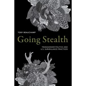 Image of Going Stealth Transgender Politics and U.S. Surveillance Practices Paperback / softback 2019