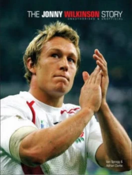 Image of The Jonny Wilkinson Story by Iain Spragg Hardback