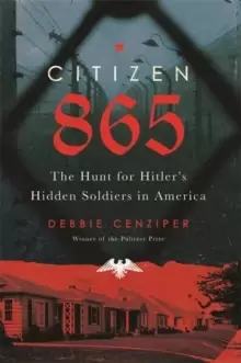 Image of Citizen 865 : The Hunt for Hitler's Hidden Soldiers in America