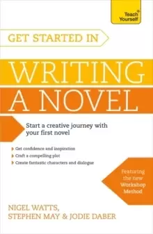Image of Get Started in Writing a Novel : How to write your first novel and create fantastic characters, dialogues and plot