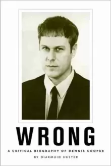 Image of Wrong : A Critical Biography of Dennis Cooper