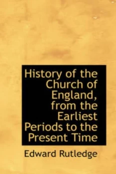 Image of History of the Church of England from the Earliest Periods to the Present Time by Edward Rutledge Paperback