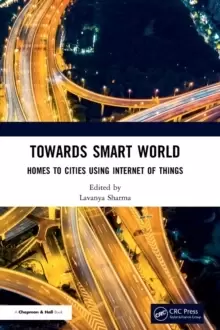 Image of Towards Smart World : Homes to Cities Using Internet of Things
