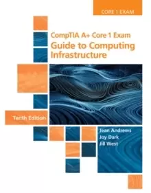 Image of CompTIA A+ Core 1 Exam : Guide to Computing Infrastructure