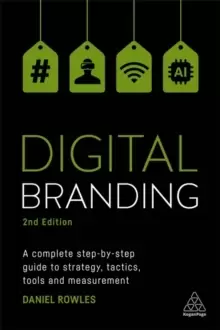 Image of Digital Branding : A Complete Step-by-Step Guide to Strategy, Tactics, Tools and Measurement