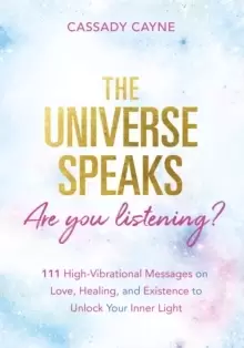 Image of The Universe Speaks, Are You Listening? 111 High-Vibrational Oracle Messages on Love, Healing, and Existence to Unlock Your Inner Light