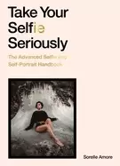 Image of take your selfie seriously the advanced selfie handbook