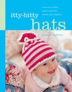 Image of itty bitty hats cute and cuddly caps to knit for babies and toddlers