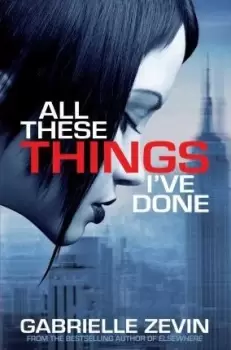 Image of All These Things I've Done by Gabrielle Zevin